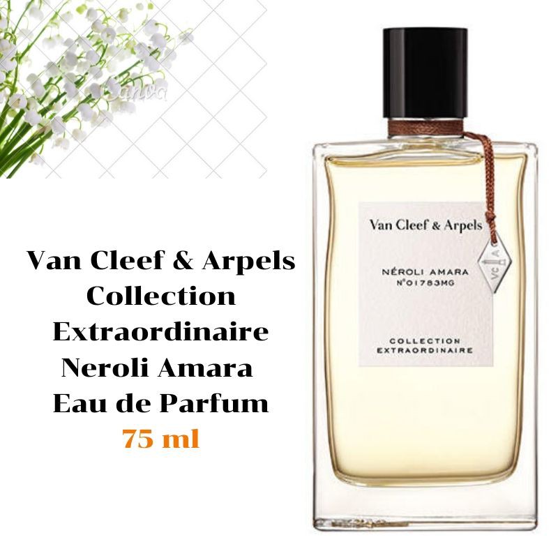 (Pre-order)น้ำหอม Van Cleef & Arpels Collection Extraordinaire Neroli Amara Eau de Parfum ขนาด 75 มล