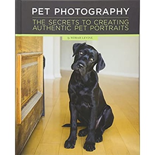 Pet Photography : The Secrets to Creating Authentic Pet Portraits [Hardcover]หนังสือภาษาอังกฤษมือ1(New) ส่งจากไทย