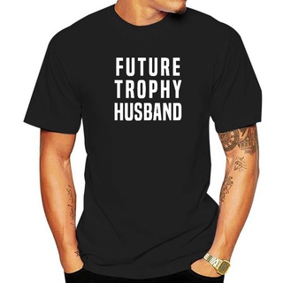 เสื้อยืดท็อป ผ้าฝ้าย พิมพ์ลาย Future Trophy Husband Boyfriend สําหรับผู้ชายS-5XL