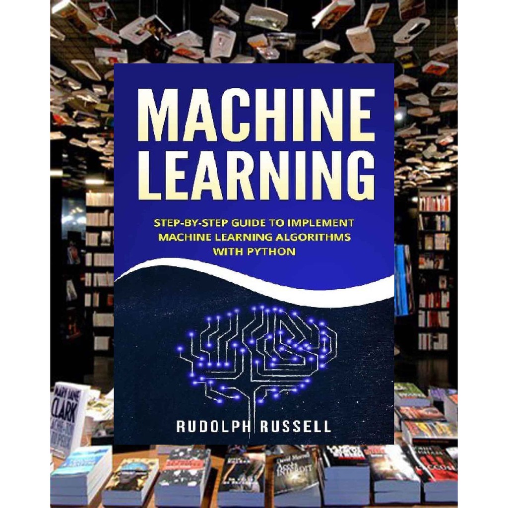LEARNING เครื่องจักร : STEP-BY-STEP GUIDE EMPLEMENT MACHINE LEARNING ALGORITHMS พร้อม PYTHON