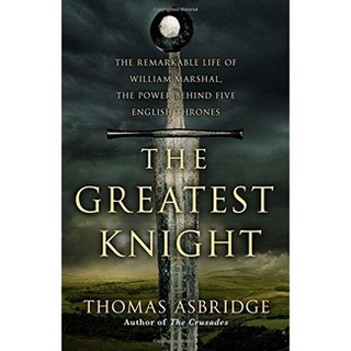 หนังสือใหม่พร้อมส่ง GREATEST KNIGHT, THE: THE REMARKABLE LIFE OF WILLIAM MARSHAL, THE POWER BEHIND F