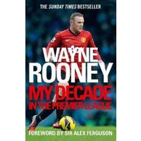 Wayne Rooney: My Decade in the Premier League [Paperback]