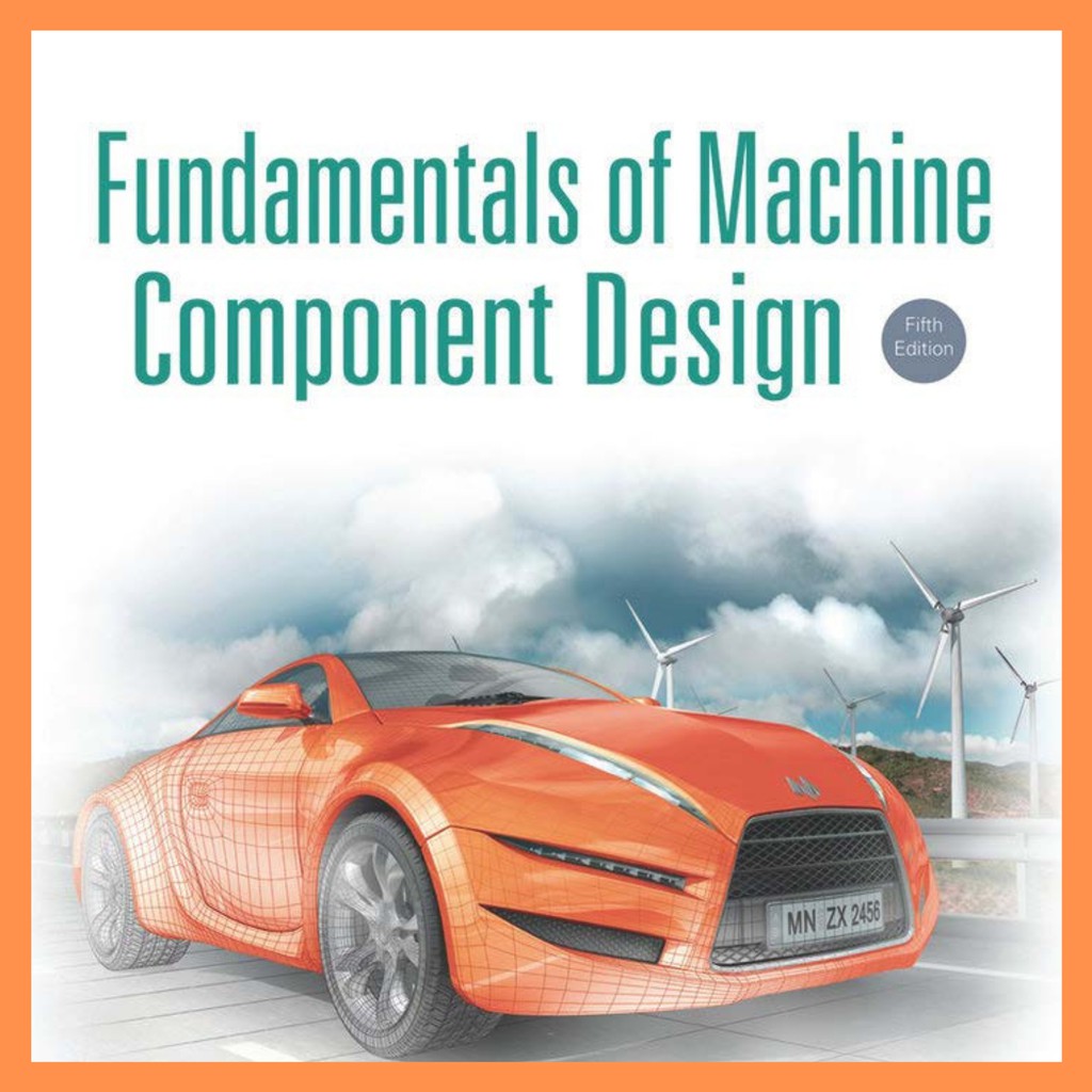 Fundamentals of Machine Component Design โดย Robert C จูวินออลและคุริตเอ็ม มาเชอร์ รุ่นที่ห้า