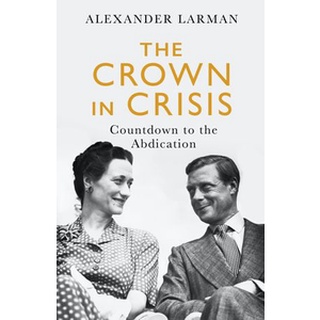 NEW หนังสือใหม่ CROWN IN CRISIS, THE: COUNTDOWN TO THE ABDICATION