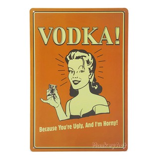 ป้ายสังกะสีวินเทจ Vodka : Because Youre Ugly, And Im Horny!