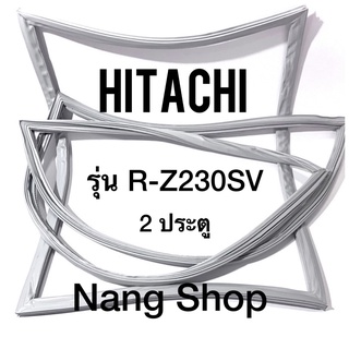 ขอบยางตู้เย็น Hitachi รุ่น R-Z230SV (2 ประตู)