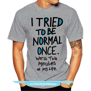 เสื้อยืดผ้าฝ้ายพิมพ์ลายขายดี เสื้อยืด พิมพ์ลาย I Tried To Be Normal Once Worst Two Minutes My Life Ziad K. เสื้อยืด พิมพ