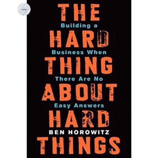 HARD THING ABOUT HARD THINGS, THE: BUILDING A BUSINESS WHEN THERE ARE NO EASY ANSWERS