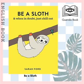 [Querida] หนังสือภาษาอังกฤษ Be a Sloth : And When in Doubt, Just Chill Out (Be A...) by Sarah Ford