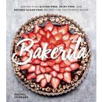 Bakerita : 100+ No-Fuss Gluten-Free, Dairy-Free, and Refined Sugar-Free