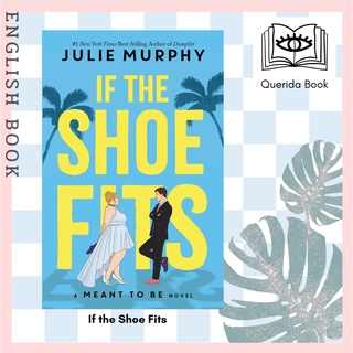 If the Shoe Fits : A Meant to be Novel - from the #1 New York Times best-selling author of Dumplin by Julie Murphy