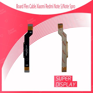 Xiaomi Redmi Note 5/Xiaomi Redmi Note 5 Pro อะไหล่สายแพรต่อบอร์ด Board Flex Cable (ได้1ชิ้นค่ะ) Super Display