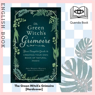 The Green Witchs Grimoire : Your Complete Guide to Creating Your Own Book of Natural Magic (Green Witch) [Hardcover]