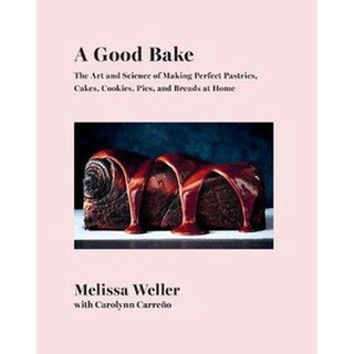 ใหม่พร้อมส่ง GOOD BAKE, A: THE ART AND SCIENCE OF MAKING PERFECT PASTRIES, CAKES, COOKIES, PI