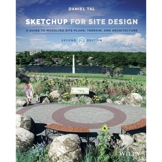 Sketchup for Site Design : A Guide to Modeling Site Plans, Terrain and Architecture