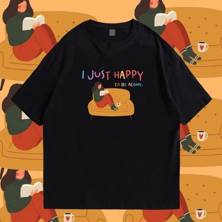 เสื้อยืดคอกลม(🔥พร้อมส่ง🔥)เสื้อ I JUST HAPPY TO BE ALONE COTTON 100 %ผ้าฝ้ายแท้