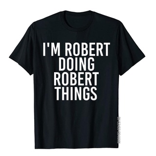 เสื้อยืด ผ้าฝ้าย พิมพ์ลาย Im ROBERT DOING ROBERT THINGS 3 มิติ สําหรับผู้ชายS-5XL