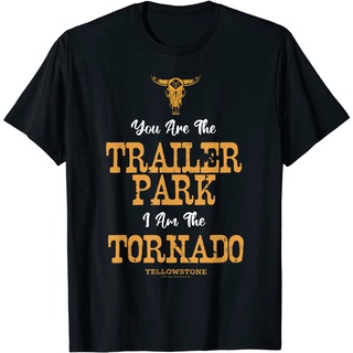 เสื้อยืดคอกลม แขนสั้น ผ้าฝ้าย พิมพ์ลาย Yellowstone Youre the Trailer Park Im the Tornado แฟชั่นฤดูร้อน สําหรับผู้ชาย