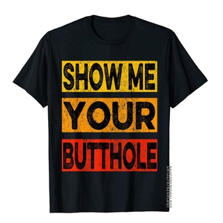 เสื้อยืด ผ้าฝ้าย พิมพ์ลาย Show Me Your Butthole ตลก สําหรับผู้ชาย