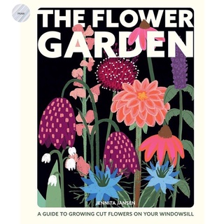 THE FLOWER GARDEN : GROWING CUT FLOWERS ON YOUR WINDOWSILL
