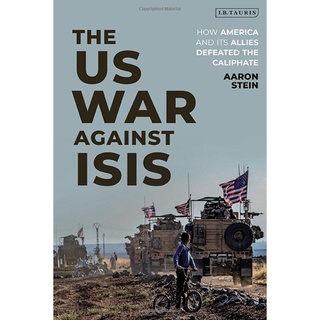 หนังสือพร้อมส่ง The US War against ISIS : How America and its Allies Defeated the Caliphate [Paperback]