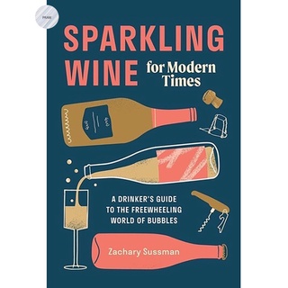 SPARKLING WINE FOR MODERN TIMES: A DRINKERS GUIDE TO THE FREEWHEELING WORLD