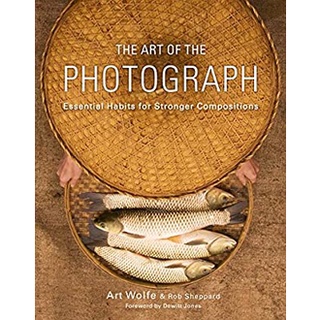 The Art of the Photograph : Essential Habits for Stronger Compositions หนังสือภาษาอังกฤษมือ1(New) ส่งจากไทย