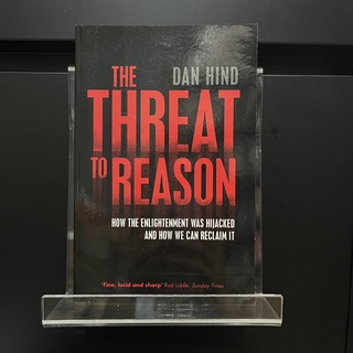 The Threat to Reason - Dan Hind