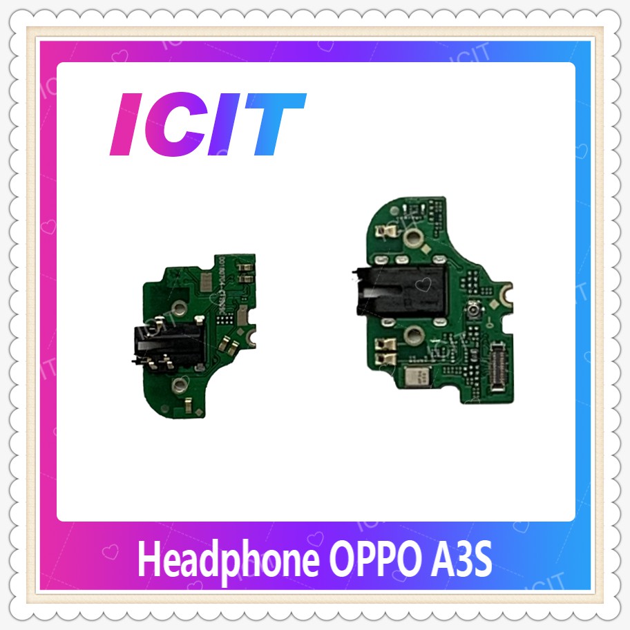 Headphone OPPO A3S อะไหล่แพรหูฟัง Headphone（ได้1ชิ้นค่ะ) อะไหล่มือถือ คุณภาพดี ICIT-Display