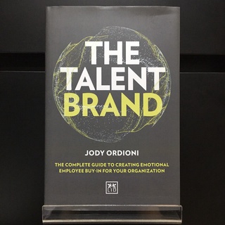 The Talent Brand : The Complete Guide to Creating Emotional Employee Buy-In For Your Organization - Jody Ordioni