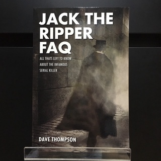 Jack the Ripper FAQ : All Thats Left to Know About the Infamous Serial Killer - Dave Thompson