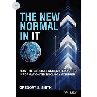 THE NEW NORMAL IN IT : HOW THE GLOBAL PANDEMIC CHANGED INFORMATION TECHNOLOGY FOREVER