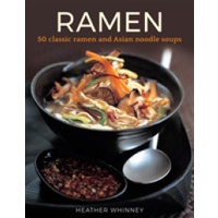 Ramen : 50 Classic Ramen and Asian Noodle Soups [Hardcover]
