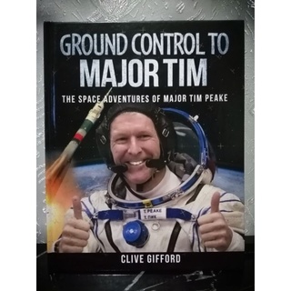 Ground Control to Major Tim. The Space Adventures of Major Tim Peake. Clive Gifford.-T