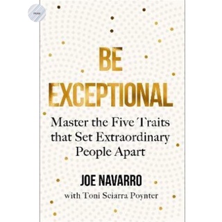 BE EXCEPTIONAL: MASTER THE FIVE TRAITS THAT SET EXTRAORDINARY PEOPLE APART