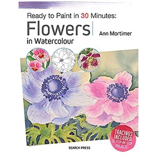 Flowers (Ready to Paint in 30 Minutes) หนังสือภาษาอังกฤษมือ1(New) ส่งจากไทย