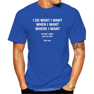 ขายดี!พร้อมส่ง เสื้อยืดแขนสั้น ผ้าฝ้าย 100% พิมพ์ลาย I Do What I Want I Gotta Ask My Wife สไตล์ฮาราจูกุ หลากสี แฟชั่นฤดู