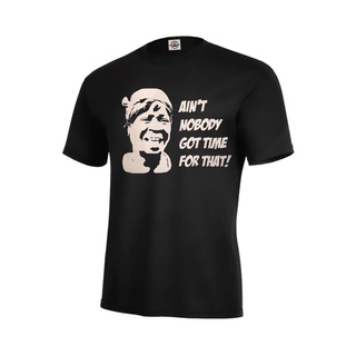 เสื้อยืดโอเวอร์ไซส์เสื้อยืดตลก AinT Nobody Got Time For T! ผู้ใหญ่ SS-3XL