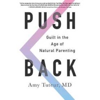 Push Back : Guilt in the Age of Natural Parenting (Reprint) [Paperback]