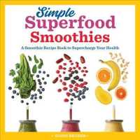 Simple Superfood Smoothies : A Smoothie Recipe Book to Supercharge Your Health