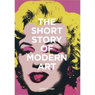 The Short Story of Modern Art: A Pocket Guide to Key Movements, Works, Themes, and Techniques.