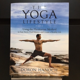 The Yoga Lifestyle : Using the Flexitarian Method to Ease Stress, Fing Balance and Create a Healthy Life - Doron Hanoch