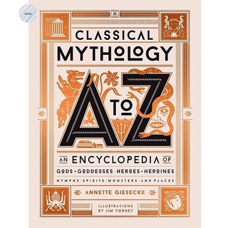 CLASSICAL MYTHOLOGY A TO Z: AN ENCYCLOPEDIA OF GODS &amp; GODDESSES, HEROES &amp; HEROIN