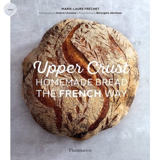 UPPER CRUST : HOMEMADE BREAD THE FRENCH WAY