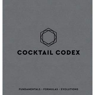 Cocktail Codex : Fundamentals - Formulas - Evolutions