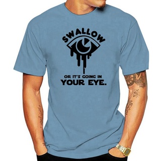 เสื้อยืดลําลอง ผ้าฝ้าย แขนสั้น คอกลม พิมพ์ลาย Swallow Or It Going In Your Eye สไตล์ฮิปฮอป แฟชั่นฤดูร้อน สําหรับผู้ชาย แล