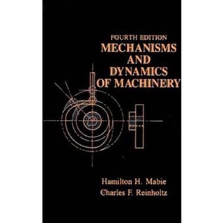 Mechanisms and Dynamics of Machinery, 4th Edition by Mabie (Wiley Textbook)