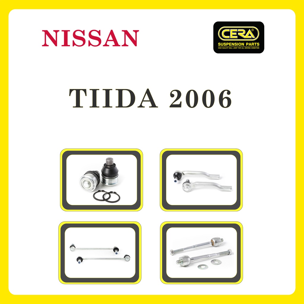 NISSAN TIIDA 2006 (C11) / นิสสัน ทีด้า 2006 / ลูกหมากรถยนต์ ซีร่า CERA ลูกหมากปีกนก ลูกหมากคันชัก ลูกหมากแร็ค กันโคลง
