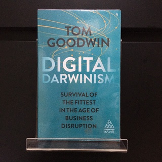 Digital Darwinism : Survival of the Fittest in the Age of Business Disruption - Tom Goodwin