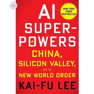 AI Superpowers: China, Silicon Valley, And The New World Order